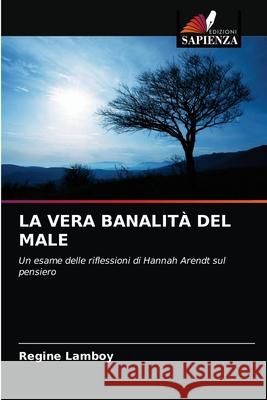 La Vera Banalità del Male Lamboy, Regine 9786203220810 Edizioni Sapienza