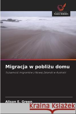 Migracja w pobliżu domu Alison E. Green 9786203222265