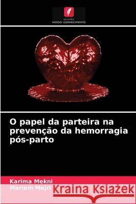 O papel da parteira na prevenção da hemorragia pós-parto Karima Mekni, Mariem Mejri 9786203222487