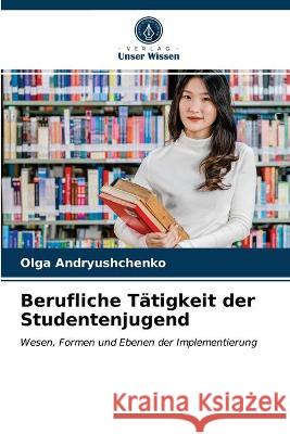 Berufliche Tätigkeit der Studentenjugend Olga Andryushchenko 9786203223385 Verlag Unser Wissen
