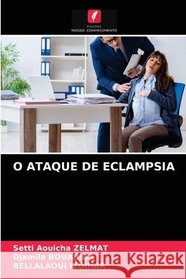 O Ataque de Eclampsia Setti Aouicha Zelmat, Djamila Bouabida, Bellalaoui Izdihar 9786203224832 Edicoes Nosso Conhecimento