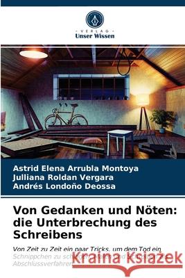 Von Gedanken und Nöten: die Unterbrechung des Schreibens Astrid Elena Arrubla Montoya, Julliana Roldan Vergara, Andrés Londoño Deossa 9786203225709