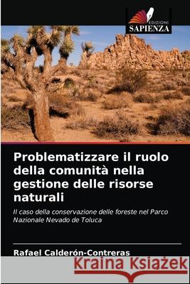 Problematizzare il ruolo della comunità nella gestione delle risorse naturali Calderón-Contreras, Rafael 9786203226256 Edizioni Sapienza