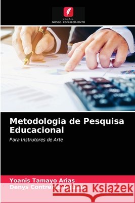 Metodologia de Pesquisa Educacional Yoanis Tamayo Arias, Denys Contreras Aguilar 9786203226386 Edicoes Nosso Conhecimento