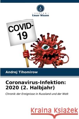 Coronavirus-Infektion: 2020 (2. Halbjahr) Andrej Tihomirow 9786203226935 Verlag Unser Wissen