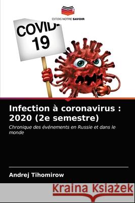 Infection à coronavirus: 2020 (2e semestre) Andrej Tihomirow 9786203226966 Editions Notre Savoir