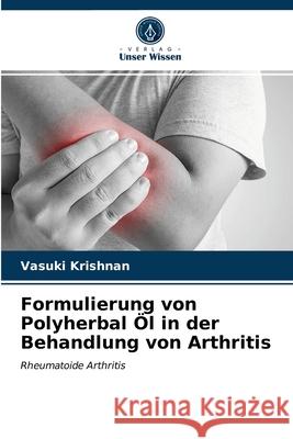 Formulierung von Polyherbal Öl in der Behandlung von Arthritis Vasuki Krishnan 9786203227178