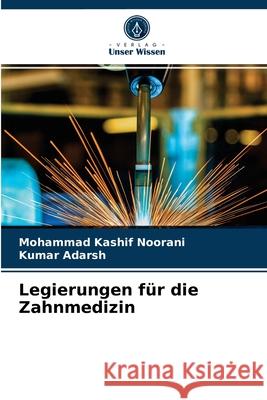 Legierungen für die Zahnmedizin Mohammad Kashif Noorani, Kumar Adarsh 9786203228250 Verlag Unser Wissen