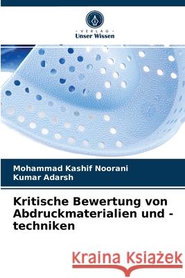 Kritische Bewertung von Abdruckmaterialien und -techniken Mohammad Kashif Noorani, Kumar Adarsh 9786203228625 Verlag Unser Wissen