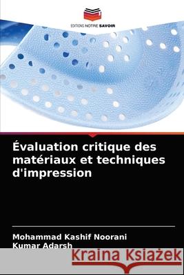 Évaluation critique des matériaux et techniques d'impression Noorani, Mohammad Kashif 9786203229059 Editions Notre Savoir