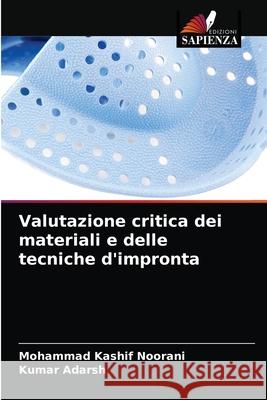 Valutazione critica dei materiali e delle tecniche d'impronta Mohammad Kashif Noorani Kumar Adarsh 9786203229066 Edizioni Sapienza