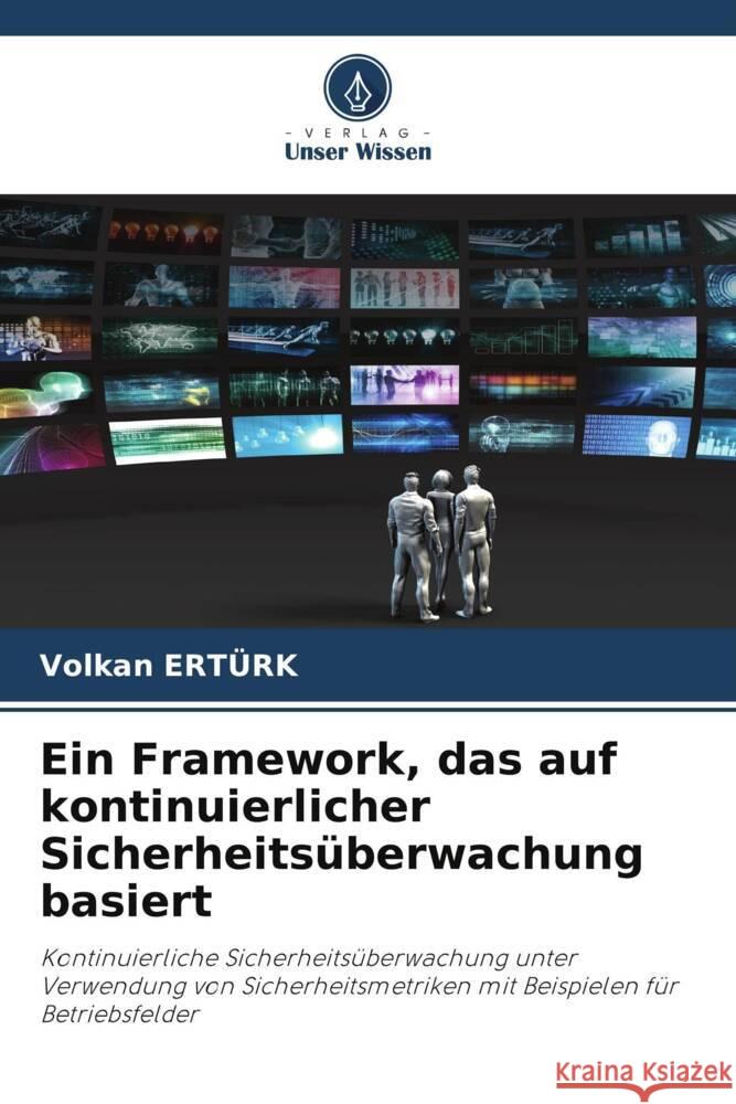Ein Framework, das auf kontinuierlicher Sicherheitsüberwachung basiert Ertürk, Volkan 9786203229073