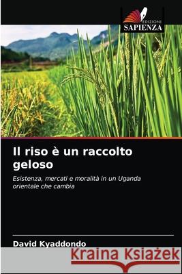 Il riso è un raccolto geloso Kyaddondo, David 9786203229738 Edizioni Sapienza