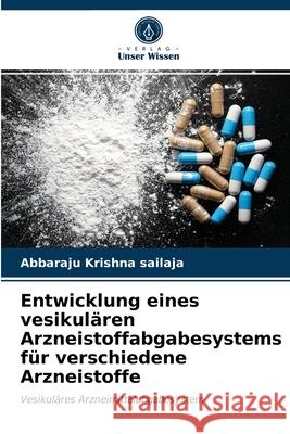 Entwicklung eines vesikulären Arzneistoffabgabesystems für verschiedene Arzneistoffe Abbaraju Krishna Sailaja 9786203230987