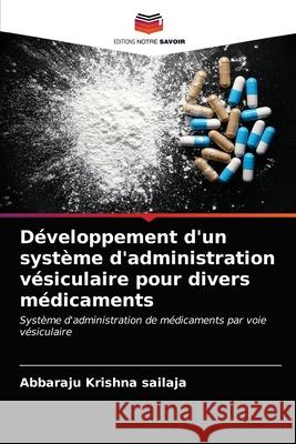 Développement d'un système d'administration vésiculaire pour divers médicaments Krishna Sailaja, Abbaraju 9786203231007