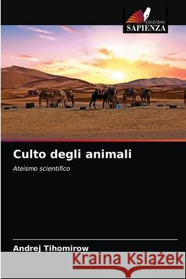 Culto degli animali Andrej Tihomirow 9786203231106 Edizioni Sapienza