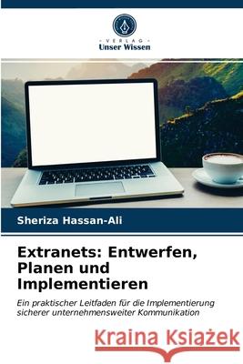 Extranets: Entwerfen, Planen und Implementieren Sheriza Hassan-Ali 9786203231397 Verlag Unser Wissen