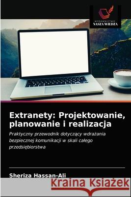 Extranety: Projektowanie, planowanie i realizacja Sheriza Hassan-Ali 9786203231441 Wydawnictwo Nasza Wiedza