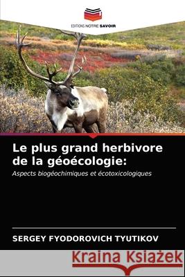 Le plus grand herbivore de la géoécologie Tyutikov, Sergey Fyodorovich 9786203231458