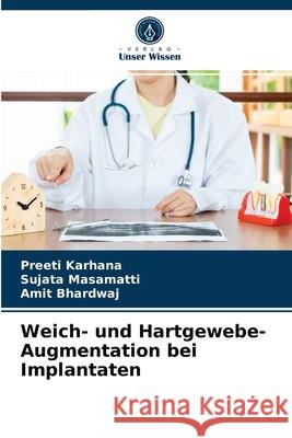 Weich- und Hartgewebe-Augmentation bei Implantaten Preeti Karhana, Sujata Masamatti, Amit Bhardwaj 9786203232042 Verlag Unser Wissen