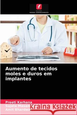 Aumento de tecidos moles e duros em implantes Preeti Karhana, Sujata Masamatti, Amit Bhardwaj 9786203232080 Edicoes Nosso Conhecimento