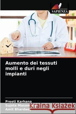 Aumento dei tessuti molli e duri negli impianti Preeti Karhana, Sujata Masamatti, Amit Bhardwaj 9786203232103 Edizioni Sapienza