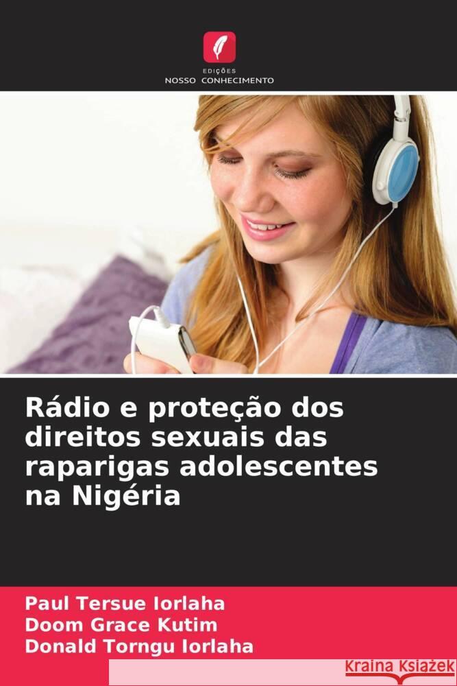 Rádio e proteção dos direitos sexuais das raparigas adolescentes na Nigéria IORLAHA, Paul Tersue, Kutim, Doom Grace, Iorlaha, Donald Torngu 9786203233131 Edições Nosso Conhecimento