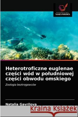 Heterotroficzne euglenae części wód w poludniowej części obwodu omskiego Gavrilova, Natalia 9786203233292