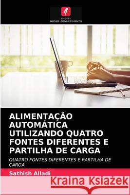 Alimentação Automática Utilizando Quatro Fontes Diferentes E Partilha de Carga Sathish Alladi 9786203233698