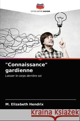 Connaissance gardienne M. Elizabeth Hendrix 9786203233957 Editions Notre Savoir