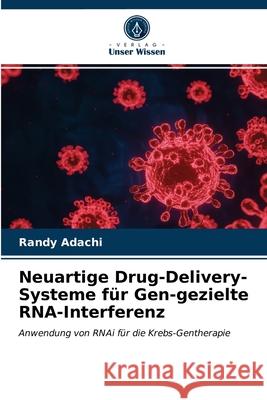 Neuartige Drug-Delivery-Systeme für Gen-gezielte RNA-Interferenz Randy Adachi 9786203234107