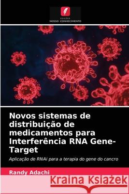 Novos sistemas de distribuição de medicamentos para Interferência RNA Gene-Target Randy Adachi 9786203234138 Edicoes Nosso Conhecimento