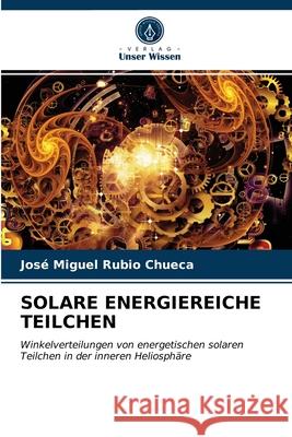 Solare Energiereiche Teilchen José Miguel Rubio Chueca 9786203234206