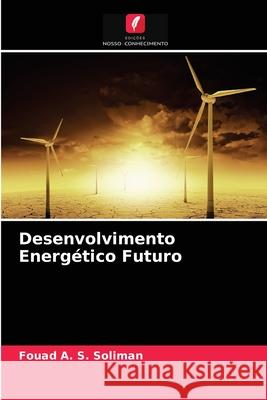 Desenvolvimento Energético Futuro Fouad A S Soliman 9786203234329 Edicoes Nosso Conhecimento