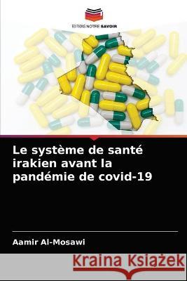 Le système de santé irakien avant la pandémie de covid-19 Al-Mosawi, Aamir 9786203234886 Editions Notre Savoir