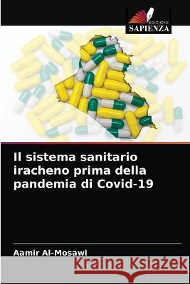 Il sistema sanitario iracheno prima della pandemia di Covid-19 Aamir Al-Mosawi 9786203234893 Edizioni Sapienza