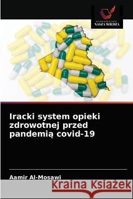 Iracki system opieki zdrowotnej przed pandemią covid-19 Al-Mosawi, Aamir 9786203234916 Wydawnictwo Nasza Wiedza