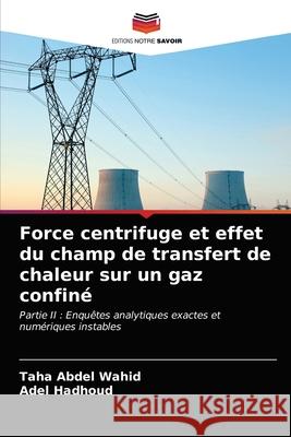 Force centrifuge et effet du champ de transfert de chaleur sur un gaz confiné Abdel Wahid, Taha 9786203235180
