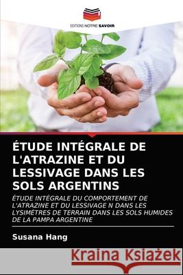 Étude Intégrale de l'Atrazine Et Du Lessivage Dans Les Sols Argentins Susana Hang 9786203235517 Editions Notre Savoir