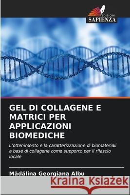 Gel Di Collagene E Matrici Per Applicazioni Biomediche Mădălina Georgiana Albu 9786203236620