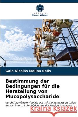 Bestimmung der Bedingungen für die Herstellung von Mucopolysaccharide Galo Nicolás Molina Solis 9786203236798 Verlag Unser Wissen