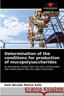 Determination of the conditions for production of mucopolysaccharides Galo Nicolás Molina Solis 9786203236804