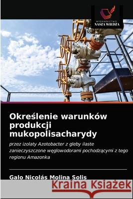 Określenie warunków produkcji mukopolisacharydy Galo Nicolás Molina Solis 9786203236842 Wydawnictwo Nasza Wiedza