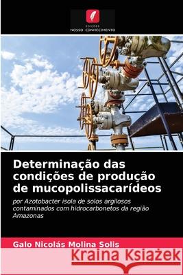 Determinação das condições de produção de mucopolissacarídeos Galo Nicolás Molina Solis 9786203236859 Edicoes Nosso Conhecimento