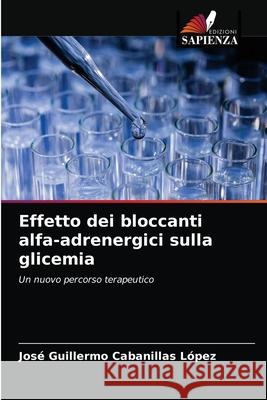 Effetto dei bloccanti alfa-adrenergici sulla glicemia Cabanillas L 9786203237030 Edizioni Sapienza