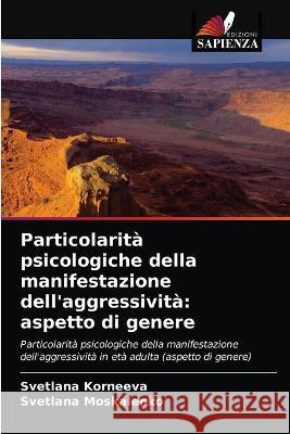 Particolarità psicologiche della manifestazione dell'aggressività: aspetto di genere Korneeva, Svetlana 9786203237078 Edizioni Sapienza