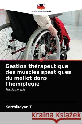 Gestion thérapeutique des muscles spastiques du mollet dans l'hémiplégie T, Karthikeyan 9786203237139