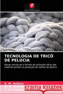 Tecnologia de Tricô de Pelúcia K M Holikov, M M Mukimov, G H Gulyaea 9786203237283 Edicoes Nosso Conhecimento