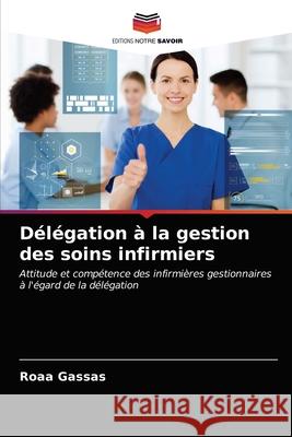 Délégation à la gestion des soins infirmiers Roaa Gassas 9786203237450