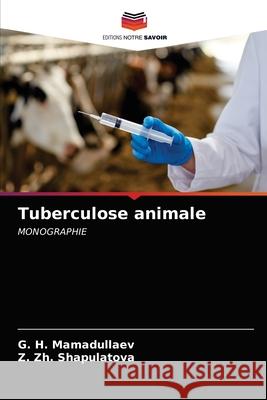 Tuberculose animale G. H. Mamadullaev Z. Zh Shapulatova 9786203238051 Editions Notre Savoir